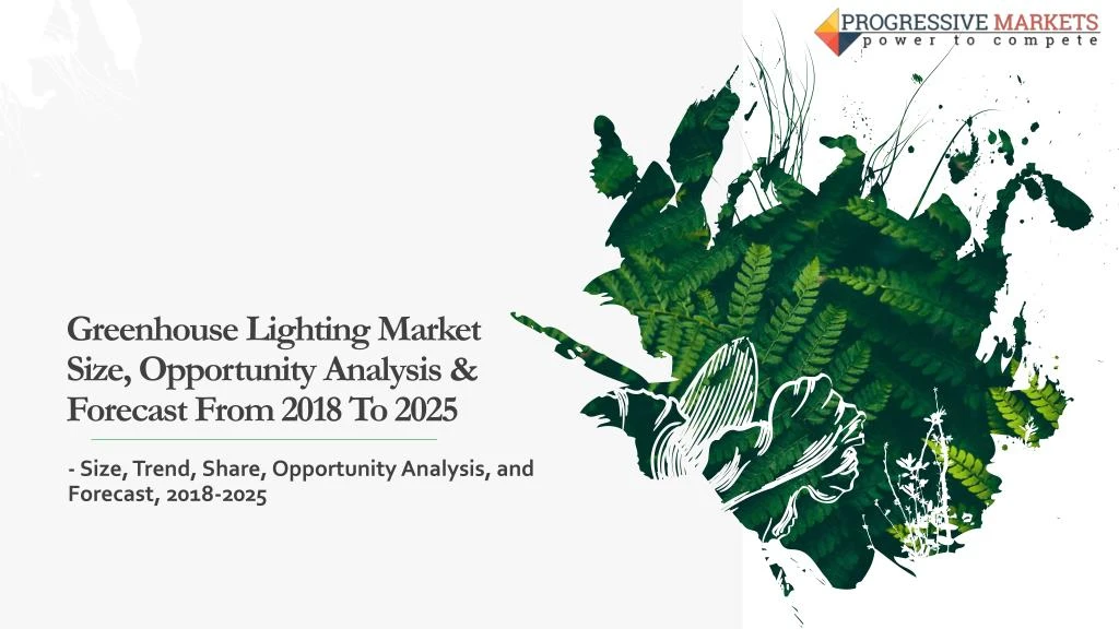 greenhouse lighting market size opportunity analysis forecast from 2018 to 2025