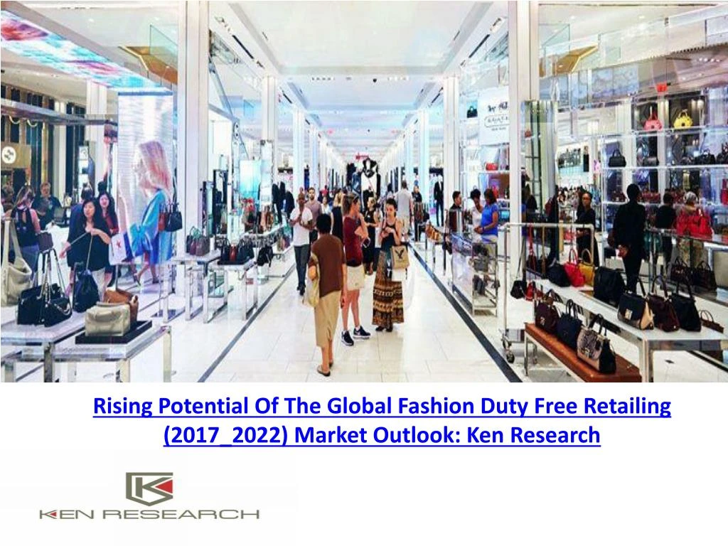 rising potential of the global fashion duty free retailing 2017 2022 market outlook ken research