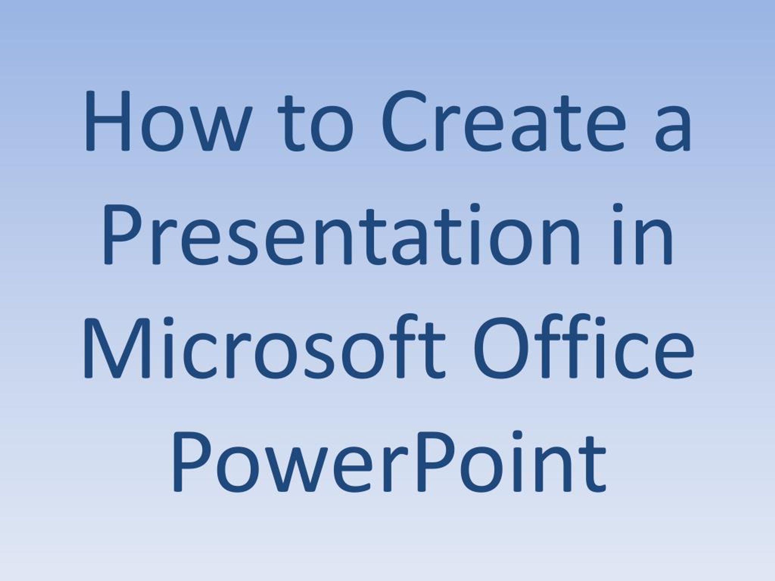 PPT - How to Create a Presentation in Microsoft Office PowerPoint ...