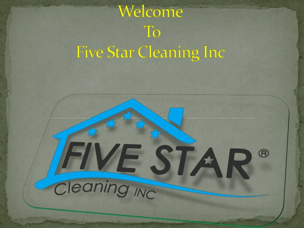 welcome t o five star cleaning inc