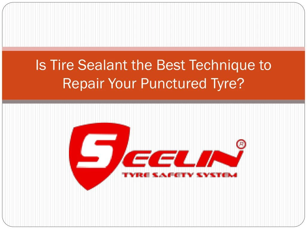 is tire sealant the best technique to repair your punctured tyre