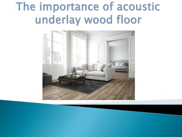 The Importance of Acoustic Underlay Wood Floor