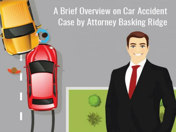 A Brief Overview on Car Accident Case by Attorney Basking Ridge