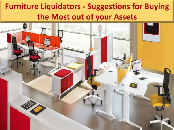Furniture Liquidators - Suggestions for Buying the Most out of your Assets