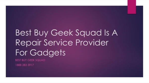 Best Buy Geek Squad Is A Repair Service Provider For Gadgets- Free PPT