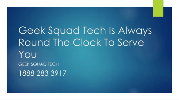 Geek Squad Tech Is Always Round The Clock To Serve You- Free PPT