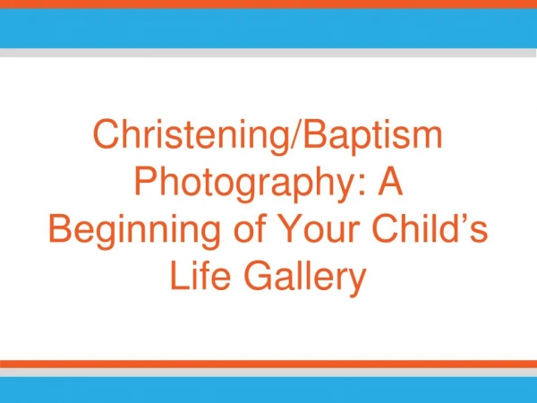 Christening/Baptism Photography: A Beginning of Your Child’s Life Gallery