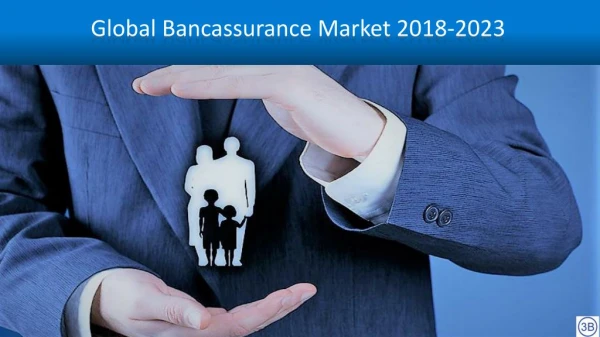 Global Bancassurance Market - Industry Trends, Share, Size, Growth, Opportunity and Forecast 2018-2023