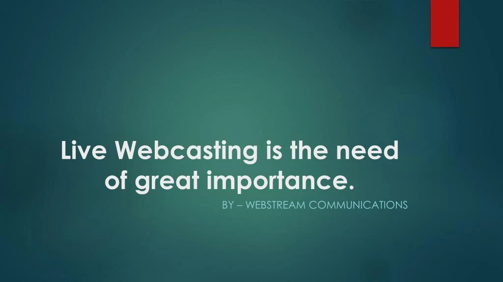 live webcasting is the need of great importance