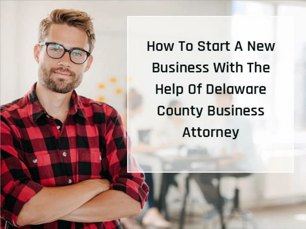 how to start a new business with the help of delaware county business attorney