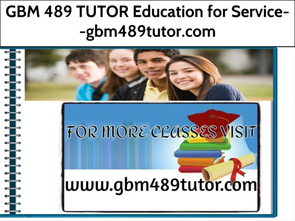 GBM 489 TUTOR Education for Service--gbm489tutor.com