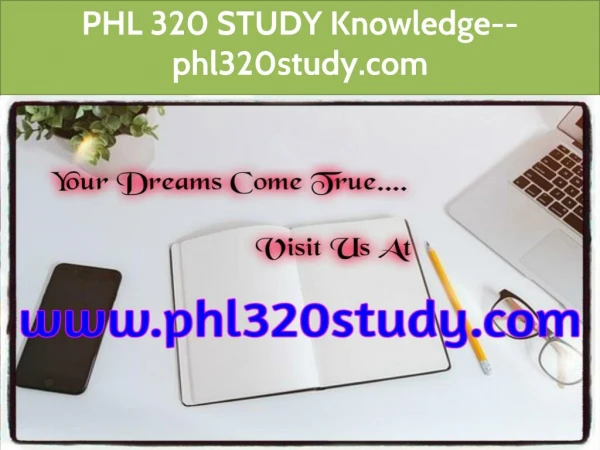 PHL 320 STUDY Knowledge--phl320study.com