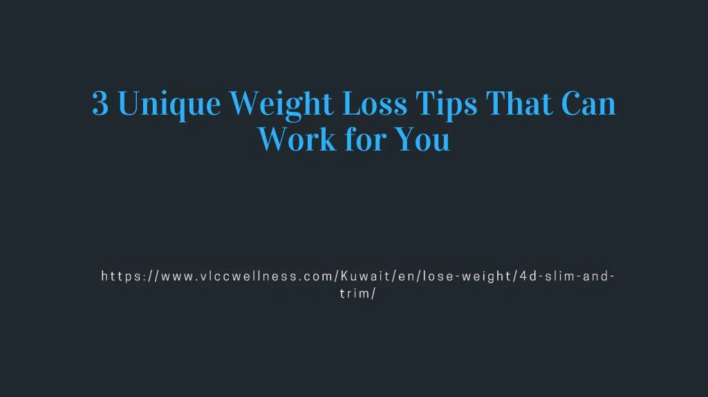3 unique weight loss tips that can work for you