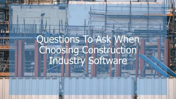 Questions To Ask When Choosing Construction Industry Software