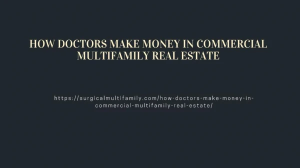 DOCTORS MAKE MONEY IN COMMERCIAL MULTIFAMILY REAL ESTATE
