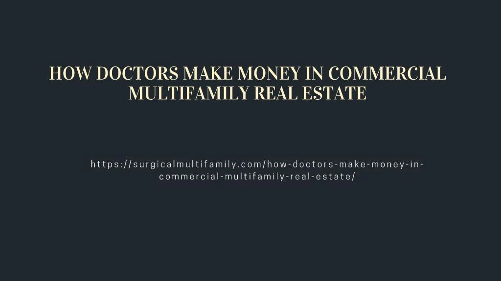 how doctors make money in commercial multifamily