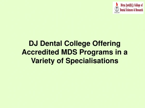 DJ Dental College Offering Accredited MDS Programs in a Variety of Specialisations