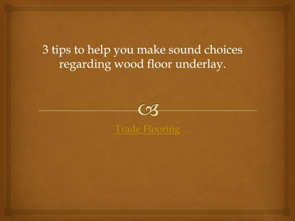 3 tips to help you make sound choices regarding wood floor underlay.