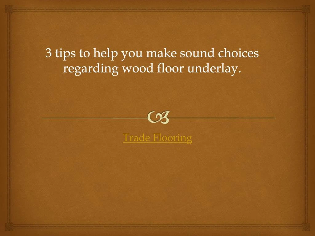 3 tips to help you make sound choices regarding wood floor underlay