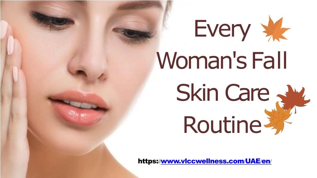 every woman s fall skin care routine