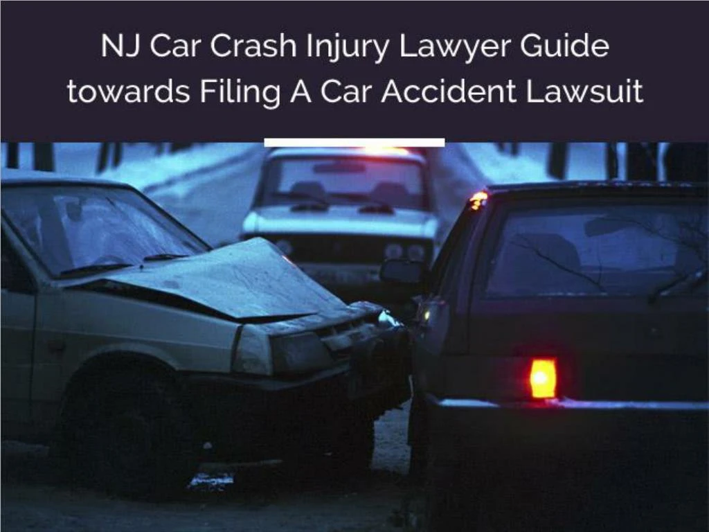 nj car crash injury lawyer guide towards filing a car accident lawsuit