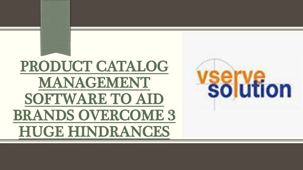 product catalog management software to aid brands overcome 3 huge hindrances