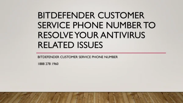 Bitdefender Customer Service Phone Number to Resolve Your Antivirus Related Issues- Free PPT