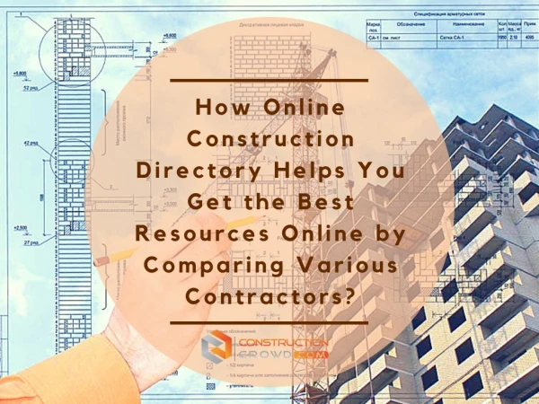 List the Points To Get the Best Resources Online by Comparing Various Contractors In Online Construction Directory.