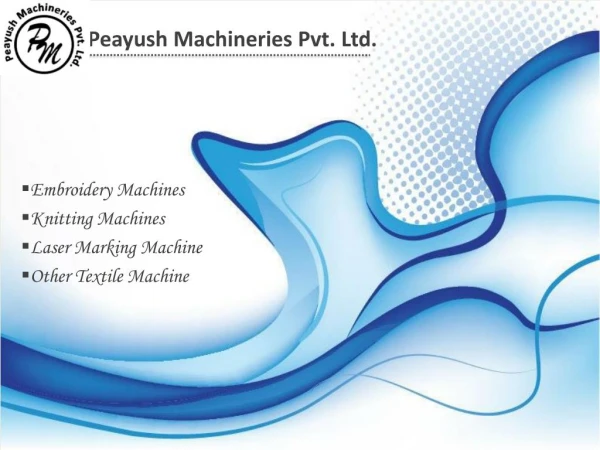 Peayush Machineries Pvt - Embroidery Machines, Knitting Machines, Laser Marking Machines