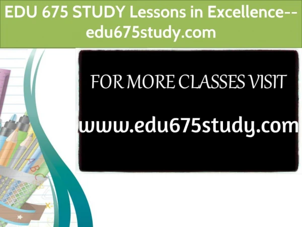 EDU 675 STUDY Lessons in Excellence--edu675study.com