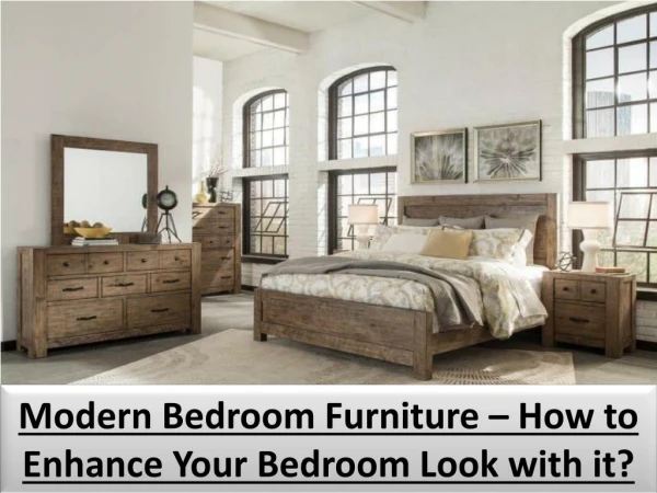 Modern Bedroom Furniture – How to Enhance Your Bedroom Look with it?