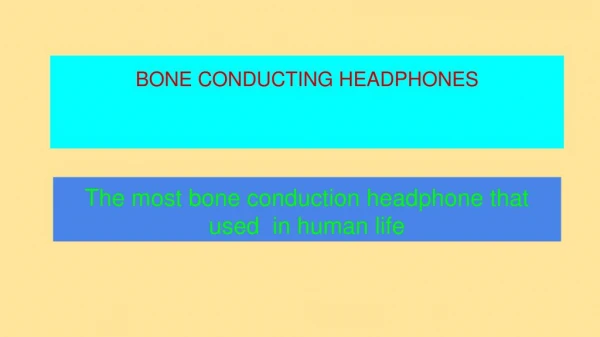 The most bone conduction headphone that used in human life