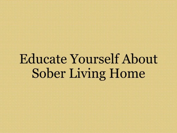 Educate Yourself About Sober Living Home