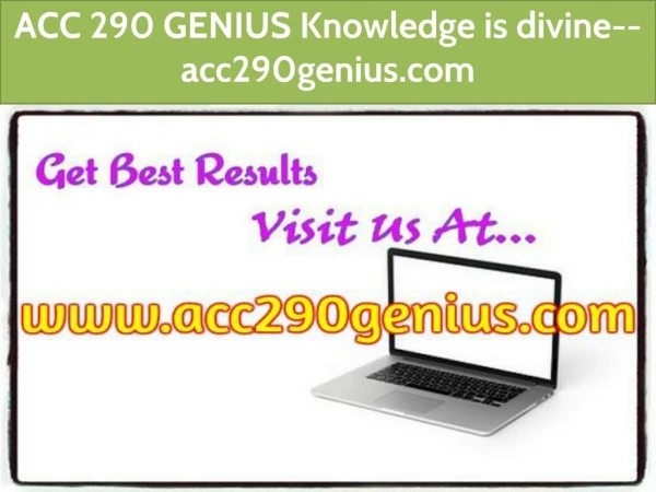 ACC 290 GENIUS Knowledge is divine--acc290genius.com