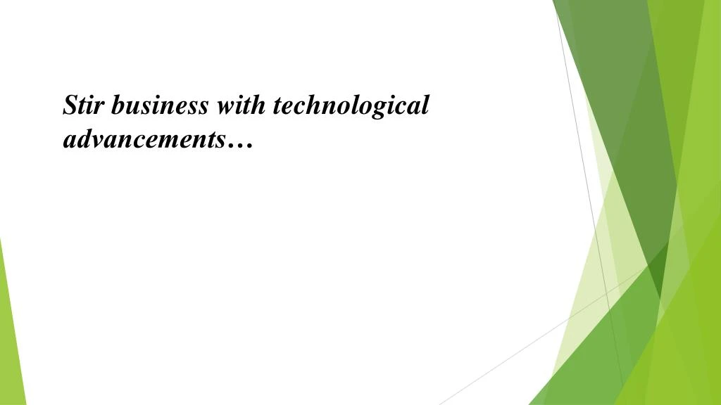 stir business with technological advancements
