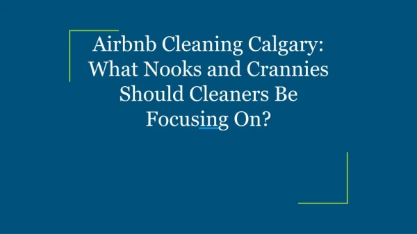 Airbnb Cleaning Calgary: What Nooks and Crannies Should Cleaners Be Focusing On?