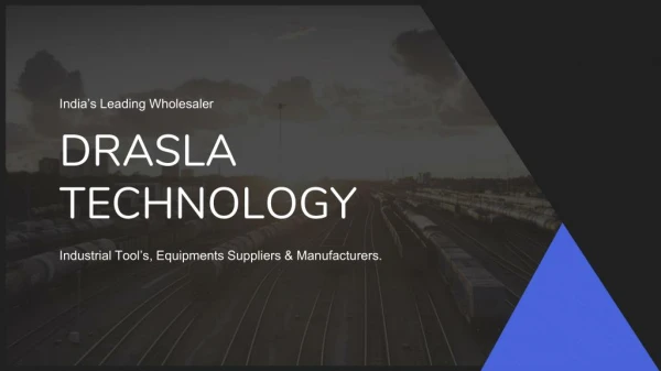 Industrial Equipment Supplier & Manufacturer Drasla Tech