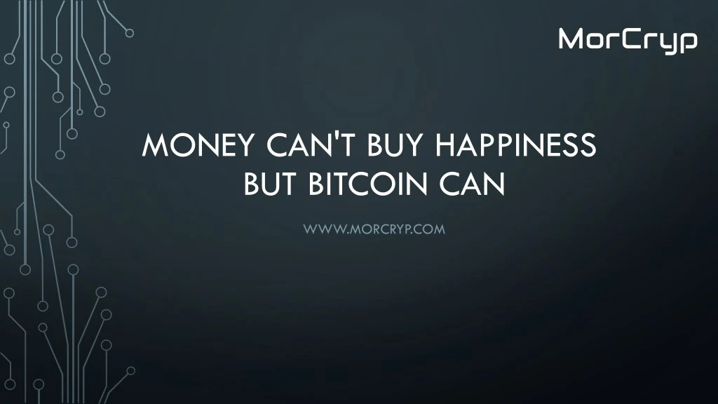 money can t buy happiness but bitcoin can