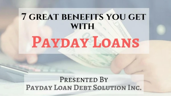 7 great benefits you get with Payday Loans