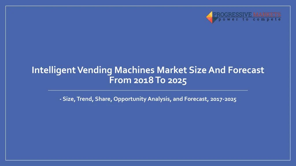 intelligent vending machines market size and forecast from 2018 to 2025