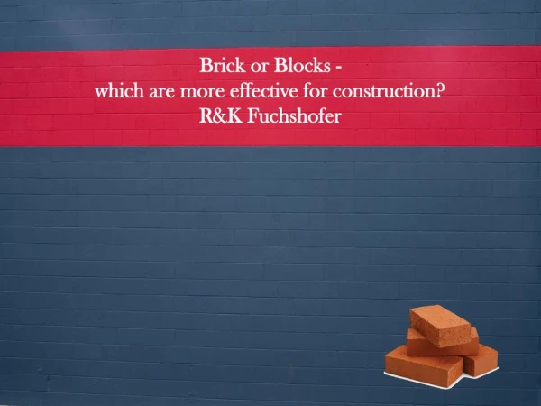 Brick or Blocks - which are more effective for construction?