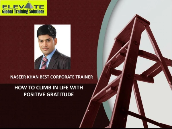 HOW TO CLIMB IN LIFE WITH POSITIVE GRATITUDE- Naseer Khan