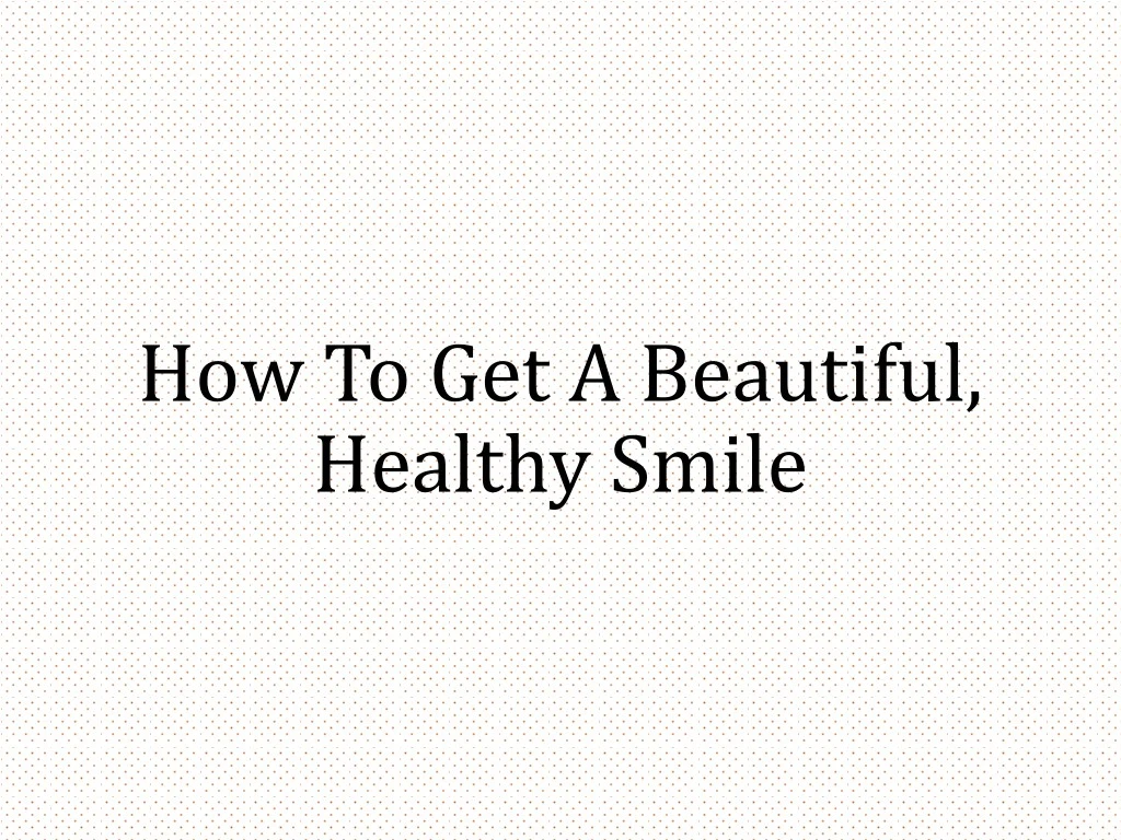 how to get a beautiful healthy smile