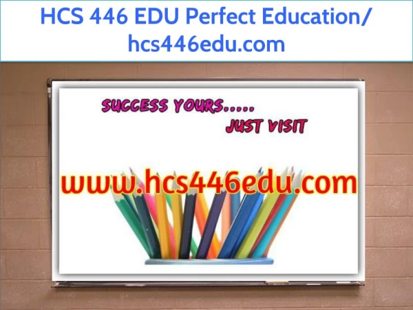 HCS 446 EDU Perfect Education/ hcs446edu.com