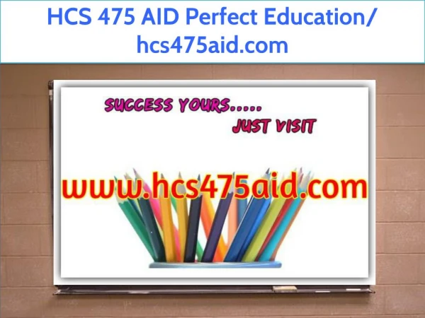 HCS 475 AID Perfect Education/ hcs475aid.com