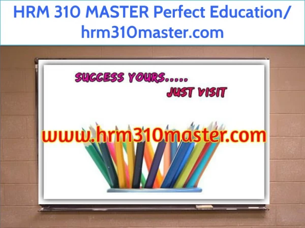 HRM 310 MASTER Perfect Education/ hrm310master.com