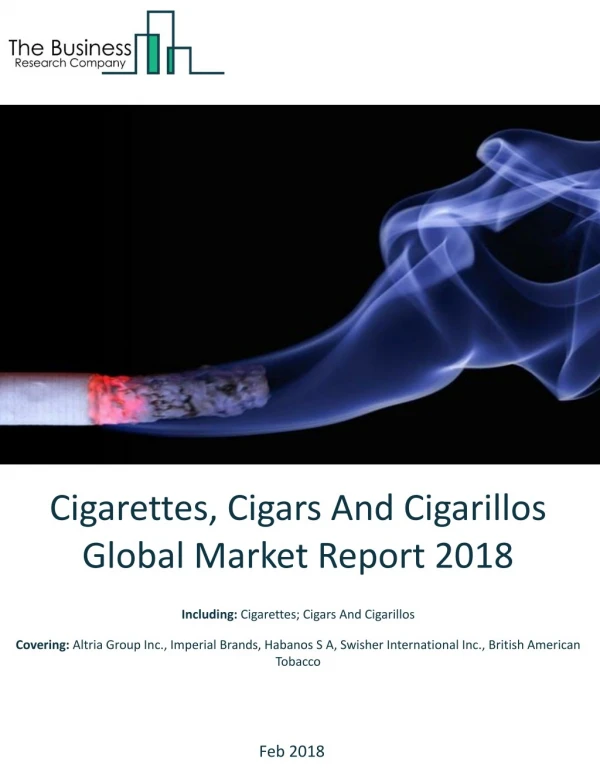 Cigarettes, Cigars And Cigarillos Global Market Report 2018