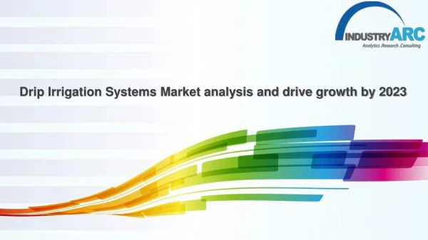 The Global Drip Irrigation Systems Market is expected to grow at a CAGR of more than 9 % during 2018 to 2023.