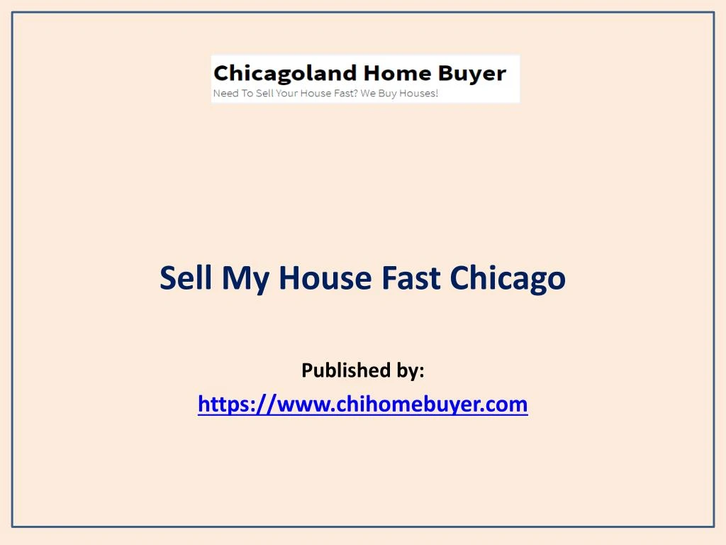 sell my house fast chicago published by https www chihomebuyer com
