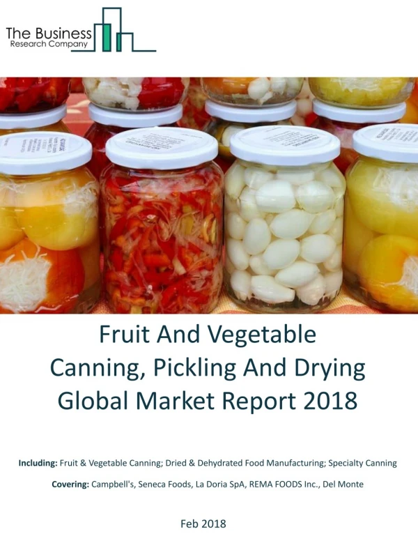 Fruit And Vegetable Canning, Pickling, And Drying Global Market Report 2018